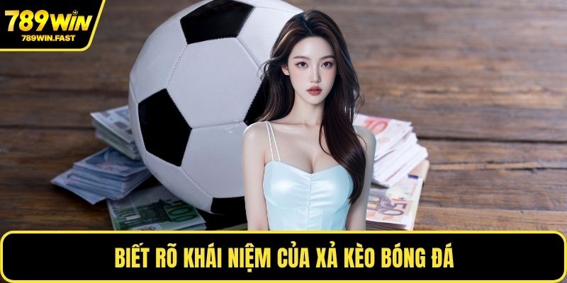 Biết rõ khái niệm của xả kèo bóng đá
