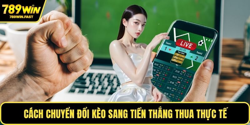 Tỷ Lệ Kèo Malaysia - Cách Hiểu Đúng Để Cược Hiệu Quả 2 Cách chuyển đổi kèo sang tiền thắng thua thực tế
