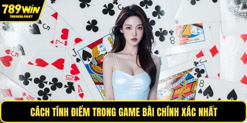 Cách tính điểm trong game bài chính xác nhất