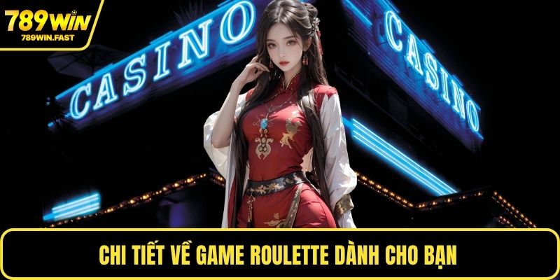 Chi tiết về game roulette dành cho bạn