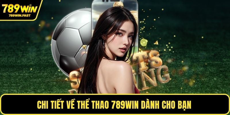 Chi tiết về thể thao 789WIN dành cho bạn