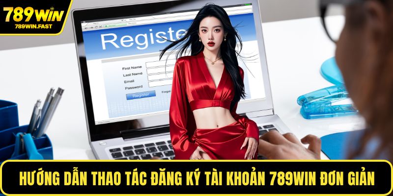 789WIN 9 Hướng dẫn thao tác đăng ký tài khoản 789WIN đơn giản