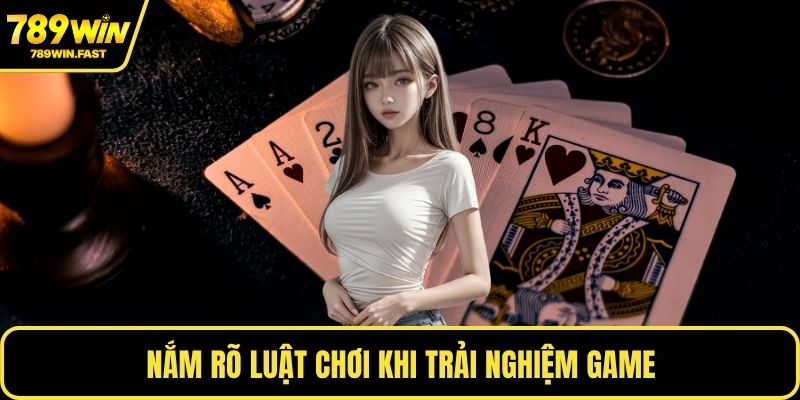 Nắm rõ luật chơi khi trải nghiệm game