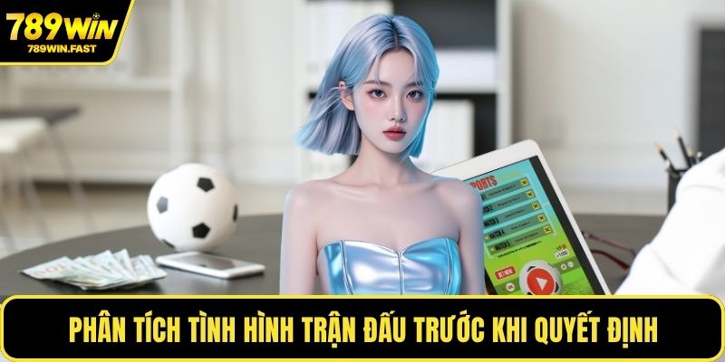 Phân tích tình hình trận đấu trước khi quyết định