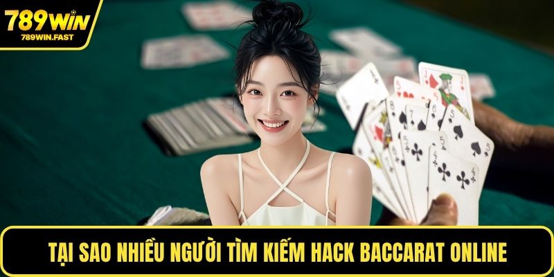 Hack Baccarat Online - Tăng Cơ Hội Chiến Thắng Hiệu Quả 1 Tại sao nhiều người tìm kiếm hack Baccarat online