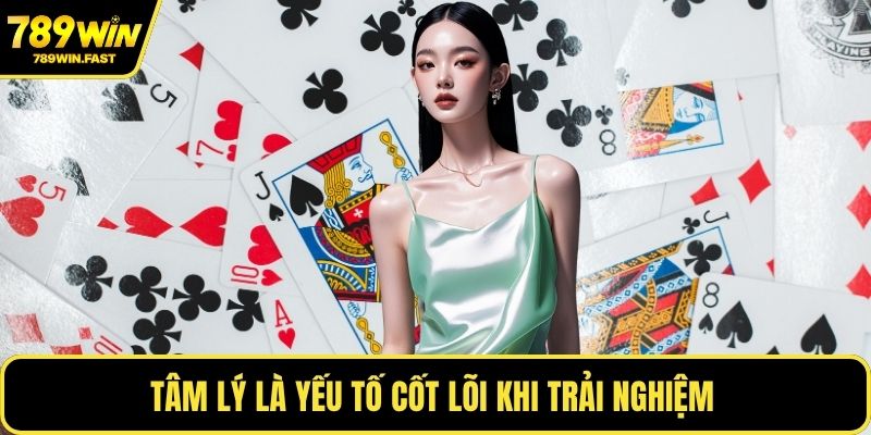 Tâm lý là yếu tố cốt lõi khi trải nghiệm