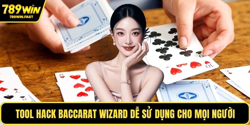 Hack Baccarat Online - Tăng Cơ Hội Chiến Thắng Hiệu Quả 3 Tool hack Baccarat Wizard dễ sử dụng cho mọi người