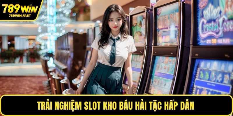 Trải nghiệm slot kho báu hải tặc hấp dẫn