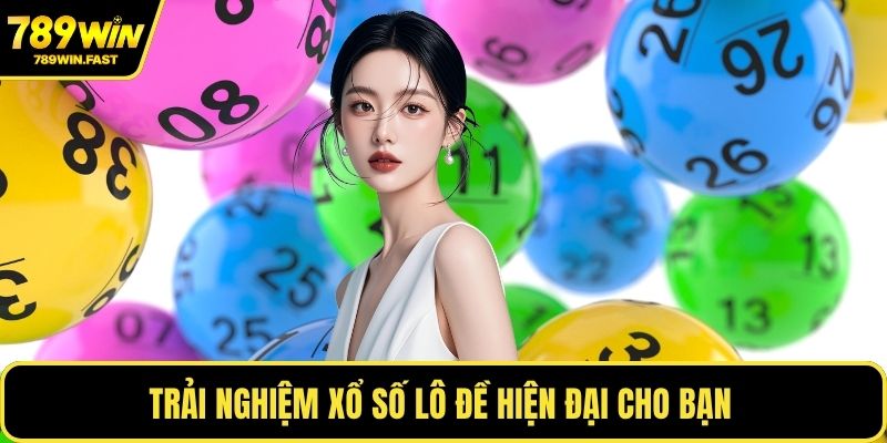 Trải nghiệm xổ số lô đề hiện đại cho bạn